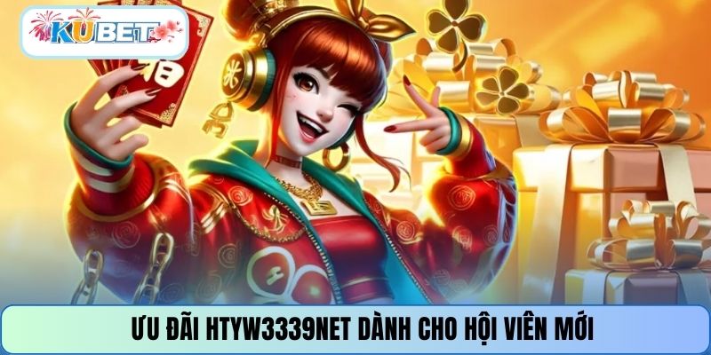 Ưu đãi HTYW3339NET dành cho hội viên mới