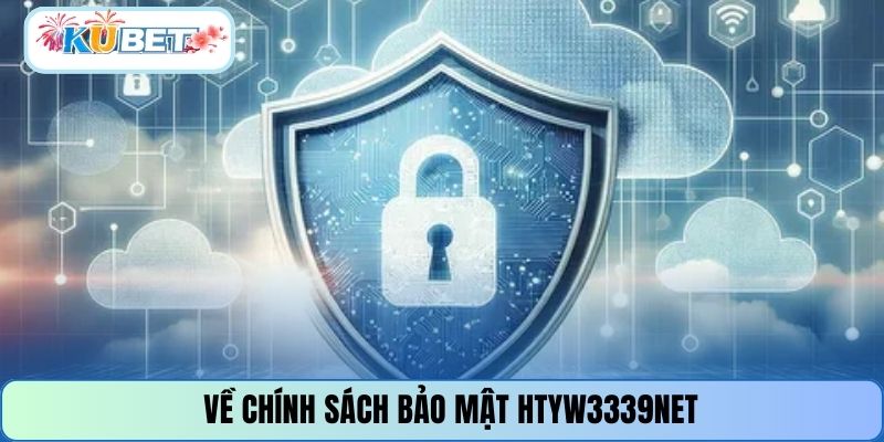 Về chính sách bảo mật HTYW3339NET
